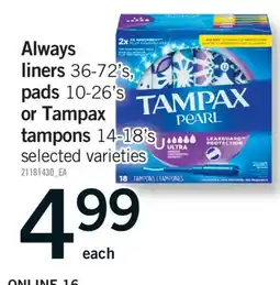 Fortinos ALWAYS LINERS 36-72'S, PADS 10-26'S OR TAMPAX TAMPONS 14-18'S offer