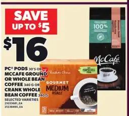 Loblaws PC PODS, 30'S OR MCCAFE GROUND OR WHOLE BEAN COFFEE, 340 G OR CRANK WHOLE BEAN COFFEE, 340 G offer