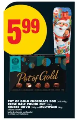 No Frills POT OF GOLD CHOCOLATE BOX 243-245 G, REESE HALF POUND CUP 226 G, KINDER UOVO 100 G OR MULTIPACK 80 G offer