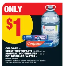 No Frills COLGATE or CREST TOOTHPASTE 50-100 mL, or MANUAL TOOTHBRUSH 1 ea or PC DISTILLED WATER 4 L offer