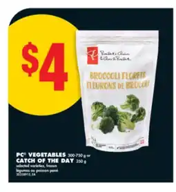 No Frills PC VEGETABLES, 300-750 g OR CATCH OF THE DAY, 350 g offer