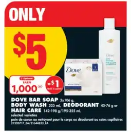 No Frills DOVE BAR SOAP, 3X106 G, BODY WASH, 325 ML, DEODORANT, 45-76 G OR HAIR CARE, 142-198 G/195-355 ML offer