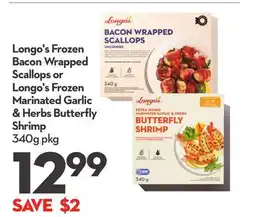 Longo's Longo's Frozen Bacon Wrapped Scallops or Longo's Frozen Marinated Garlic & Herbs Butterfly Shrimp offer
