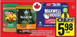 Food Basics MAXWELL HOUSE COFFEE CAPSULES OR NABOB GROUND COFFEE OR KRAFT PEANUT BUTTER offer