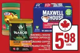 Food Basics MAXWELL HOUSE COFFEE CAPSULES, NABOB GROUND COFFEE, KRAFT PEANUT BUTTER offer
