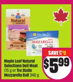 Chalo FreshCo Maple Leaf Natural Selections Deli Meat 175 g or Tre Stelle Mozzarella Ball 340 g offer
