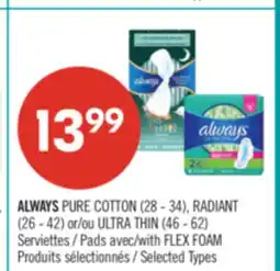 Pharmaprix ALWAYS PURE COTTON (28 - 34), RADIANT (26 - 42) or ULTRA THIN (46 - 62) Pads with FLEX FOAM offer