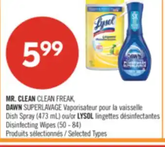 Pharmaprix MR. CLEAN CLEAN FREAK, DAWN SUPERLAVAGE Dish Spray (473 mL)or LYSOL Disinfecting Wipes (50 - 84) offer