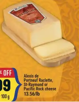 Marché Adonis ALEXIS DE PORTNEUF RACLETTE, ST-RAYMOND OR PACIFIC ROCK CHEESE offer