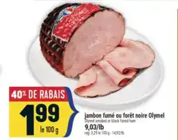 Marché Adonis JAMBON FUMÉ OU FORÊT NOIRE OLYMEL | OLYMEL SMOKED OR BLACK FOREST HAM offer