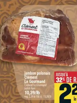 Marché Adonis JAMBON POLONAIS CLÉMENT LE GOURMAND | CLÉMENT LE GOURMAND POLISH HAM offer