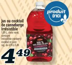 Marché Richelieu JUS OU COCKTAIL DE CANNEBERGE IRRÉSISTIBLE | IRRÉSISTIBLE CRANBERRY COCKTAIL OR JUICE offer