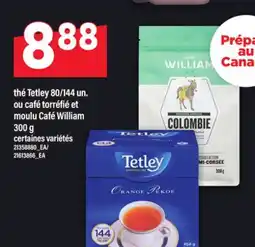 Maxi THÉ TETLEY 80/144 UN. OU CAFÉ TORRÉFIÉ ET MOULU CAFÉ WILLIAM , 300 G offer