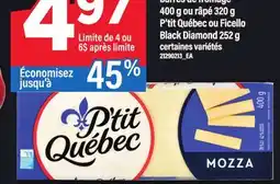 Maxi BARRES DE FROMAGE, 400 G OU RÂPÉ, 320 G P'TIT QUÉBEC OU FICELLO BLACK DIAMOND, 252 G offer