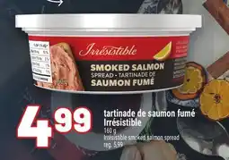 Metro TARTINADE DE SAUMON FUMÉ IRRÉSISTIBLE | IRRÉSISTIBLE SMOKED SALMON SPREAD offer
