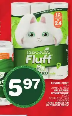 Marches Tradition TUFF JUMBO (6 roul.) FLUFF DOUBLE (12 roul.) CASCADES PAPER TOWELS OR BATHROOM TISSUE offer