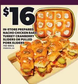 Loblaws IN-STORE PREPARED NACHO CHICKEN BAKE, TURKEY CRANBERRY SLIDERS OR PULLED PORK SLIDERS, 750-900 G offer