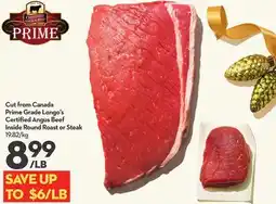 Longo's Cut from Canada Prime Grade Longo's Certified Angus Beef Inside Round Roast or Steak offer