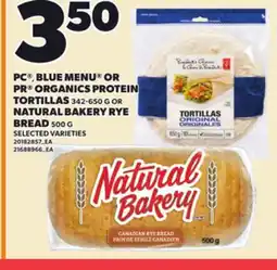 Loblaws PC , BLUE MENU OR PR ORGANICS PROTEIN TORTILLAS 342-650 NATURAL BAKERY RYE BREAD 500 G offer
