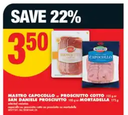 No Frills MASTRO CAPOCOLLO OR PROSCIUTTO COTTO, 125 g OR SAN DANIELE PROSCIUTTO, 100 g OR MORTADELLA, 175 g offer