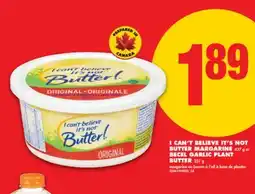 No Frills I CAN'T BELIEVE IT'S NOT BUTTER MARGARINE, 427 g or BECEL GARLIC PLANT BUTTER, 227 g offer