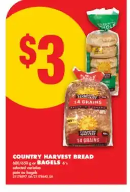 No Frills COUNTRY HARVEST BREAD, 600/650 g or BAGELS, 6's offer