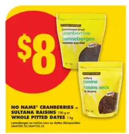 No Frills NO NAME CRANBERRIES or SULTANA RAISINS, 750 g or WHOLE PITTED DATES, 1 kg offer