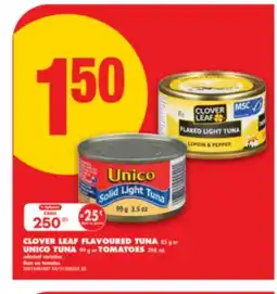 No Frills CLOVER LEAF FLAVOURED TUNA, 85 G OR UNICO TUNA, 99 G OR TOMATOES, 398 ML offer
