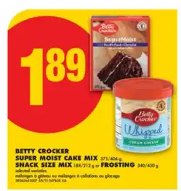 No Frills BETTY CROCKER SUPER MOIST CAKE MIX, 375/404 g, SNACK SIZE MIX, 184/212 g or FROSTING, 340/450 g offer
