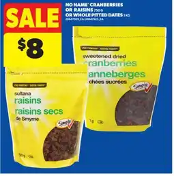 Real Canadian Superstore NO NAME CRANBERRIES OR RAISINS, 750 G OR WHOLE PITTED DATES, 1 KG offer
