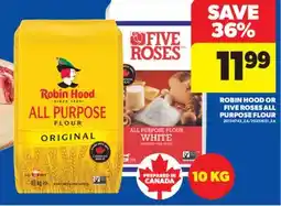 Real Canadian Superstore ROBIN HOOD OR FIVE ROSES ALL PURPOSE FLOUR, 10 KG offer