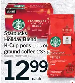 Fortinos STARBUCKS HOLIDAY BLEND K-CUP PODS, 10'S OR GROUND COFFEE, 283 G offer