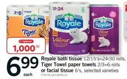 Fortinos ROYALE BATH TISSUE, 12/15'S=24/30 ROLLS, TIGER TOWEL PAPER TOWELS, 2/3=6 ROLLS OR FACIAL TISSUE, 6'S offer