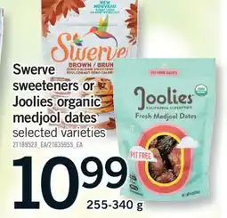 Fortinos SWERVE SWEETENERS OR JOOLIES ORGANIC MEDJOOL DATES, 255-340 g offer