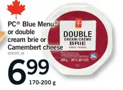 Fortinos PC BLUE MENU OR DOUBLE CREAM OR CAMEMBERT CHEESE, 170-200 G offer