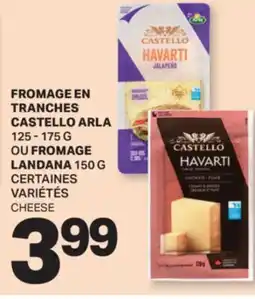 L'Intermarché FROMAGE EN TRANCHES CASTELLO ARLA, 125-175 G FROMAGE LANDANA, 150 G | CHEESE offer