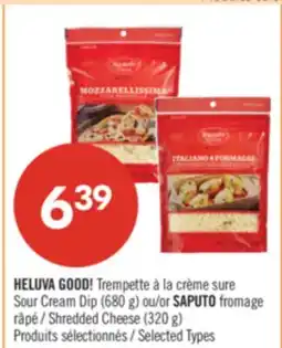 Pharmaprix HELUVA GOOD! Sour Cream Dip (680 g) or SAPUTO Shredded Cheese (320 g) offer