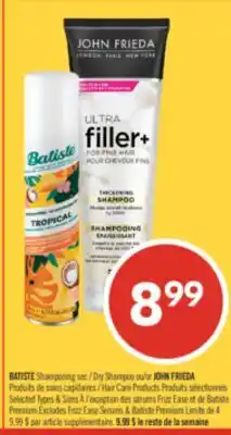 Pharmaprix BATISTE Dry Shampoo or JOHN FRIEDA Hair Care Products offer
