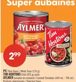 Pharmaprix PC White Tuna (170 g), TIM HORTONS Chili (425 g) or AYLMER Canned Tomatoes (540 mL - 796 mL) offer