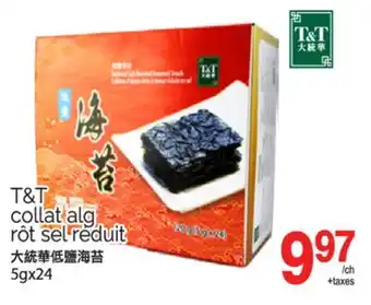 T&T Supermarket T&T COLLAT ALG ROT SEL REDUIT, 5GX24 offer