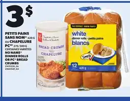 Provigo NO NAME DINNER ROLLS OR PC BREAD CRUMBS, 420 G 275/300 G offer