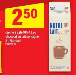 Maxi CRÈME À CAFÉ 10% 1 L OU CHOCOLAT AU LAIT CONSIGNE | 2 L NUTRILAIT offer