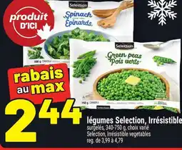 Metro LÉGUMES SELECTION, IRRÉSISTIBLE | SELECTION, IRRÉSISTIBLE VEGETABLES offer
