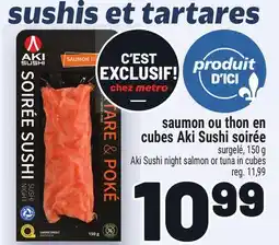 Metro SAUMON OU THON EN CUBES AKI SUSHI SOIRÉE | AKI SUSHI NIGHT SALMON OR TUNA IN CUBES offer