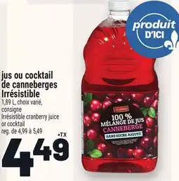 Metro JUS OU COCKTAIL DE CANNEBERGES IRRÉSISTIBLE | IRRÉSISTIBLE CRANBERRY JUICE OR COCKTAIL offer