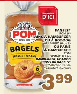 Marches Tradition POM (6), VILLAGGIO (6 ou 8), POM SIGNATURE (4) HAMBURGER, HOT-DOG BUNS OR BAGELS offer