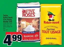 Super C FARINE ROBIN HOOD, FIVE ROSES, BRODIE XXX | ROBIN HOOD, FIVE ROSES, BRODIE XXX FLOUR offer