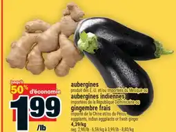 Super C AUBERGINES , AUBERGINES INDIENNES, GINGEMBRE FRAIS, | EGGPLANTS, INDIAN EGGPLANTS OR FRESH GINGER offer