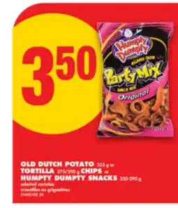 No Frills OLD DUTCH POTATO 235 g OR TORTILLA 275/290 g CHIPS or HUMPTY DUMPTY SNACKS 250-290 g offer