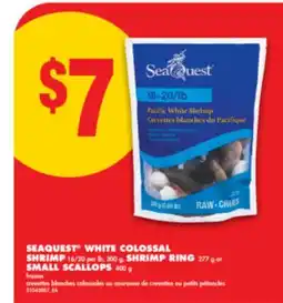 No Frills SEAQUEST WHITE COLOSSAL SHRIMP, 16/20 PER LB, 300 G, SHRIMP RING, 277 G OR SMALL SCALLOPS, 400 G offer